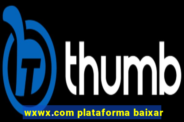 wxwx.com plataforma baixar